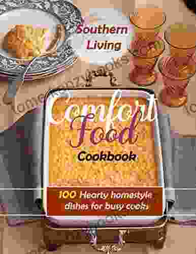 Southern Living Comfort Food Cookbook 100 Hearty Homestyle Dishes For Busy Cooks