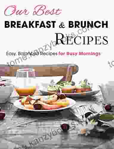 Our Best Breakfast Brunch Recipes: Easy Balanced Recipes For Busy Mornings