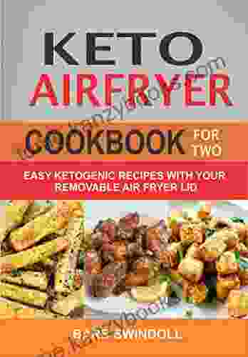 Keto Airfryer Cookbook For Two: Easy Ketogenic Recipes With Your Removable Air Fryer Lid