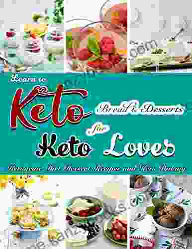 Learn To Keto Bread And Desserts For Keto Loves: Ketogenic Diet Dessert Recipes And Keto Baking