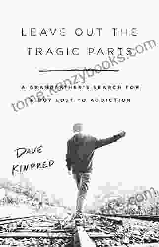 Leave Out The Tragic Parts: A Grandfather S Search For A Boy Lost To Addiction