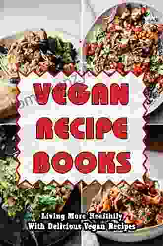 Vegan Recipe Books: Living More Healthily With Delicious Vegan Recipes