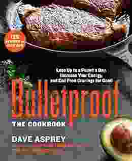 Bulletproof: The Cookbook: Lose Up To A Pound A Day Increase Your Energy And End Food Cravings For Good