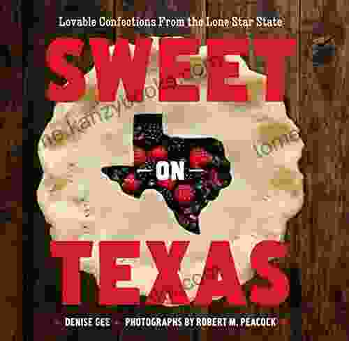 Sweet On Texas: Loveable Confections From The Lone Star State