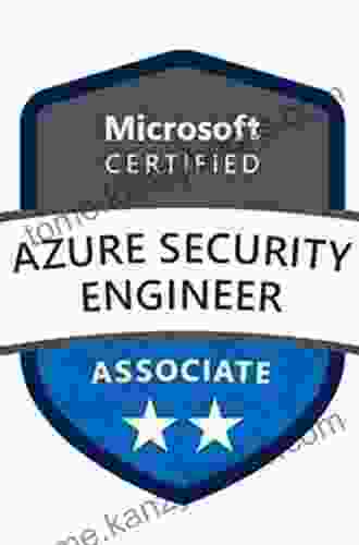 Microsoft Azure Security Technologies Certification And Beyond: Gain Practical Skills To Secure Your Azure Environment And Pass The AZ 500 Exam