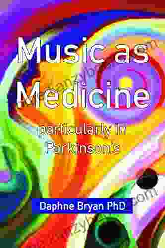 Music As Medicine: Particularly In Parkinson S