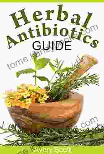 Herbal Antibiotics Guide: Naturally Heal Yourself With Herbal Antibiotics Antivirals (Herbal Medicine)