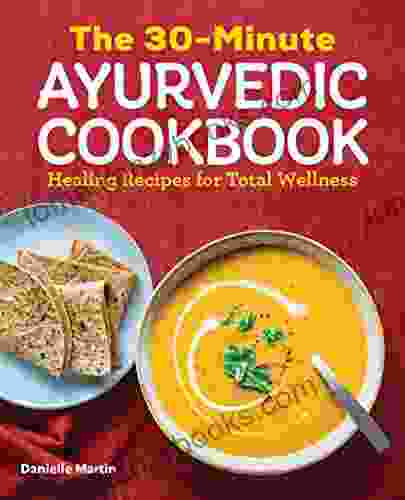 The 30 Minute Ayurvedic Cookbook Danielle Martin