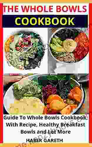 THE WHOLE BOWLS COOKBOOK: Guide To Whole Bowls Cookbook With Recipe Healthy Breakfast Bowls And Lot More