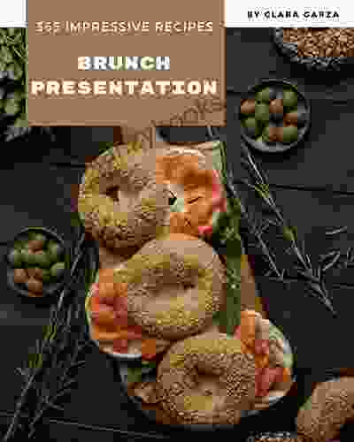 365 Impressive Brunch Presentation Recipes: The Best Ever Of Brunch Presentation Cookbook