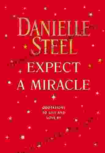 Expect A Miracle: Quotations To Live And Love By