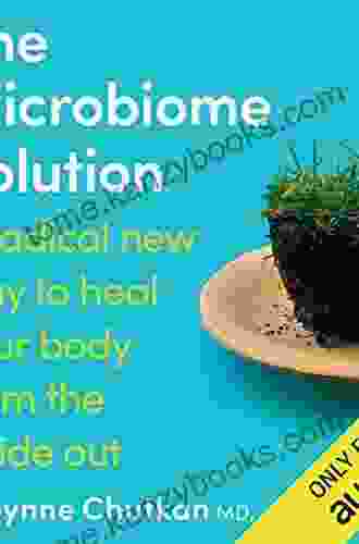 The Microbiome Solution: A Radical New Way To Heal Your Body From The Inside Out