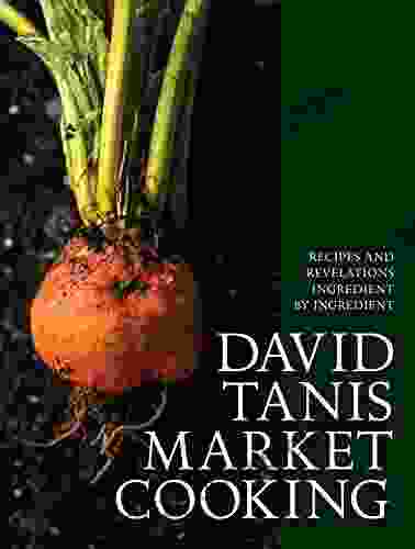 David Tanis Market Cooking: Recipes And Revelations Ingredient By Ingredient