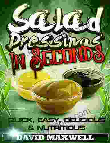 Salad Dressings In Seconds (Salad Dressing Recipes Cookbook 1)