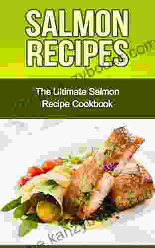 Salmon Recipes: The Ultimate Salmon Recipe Cookbook