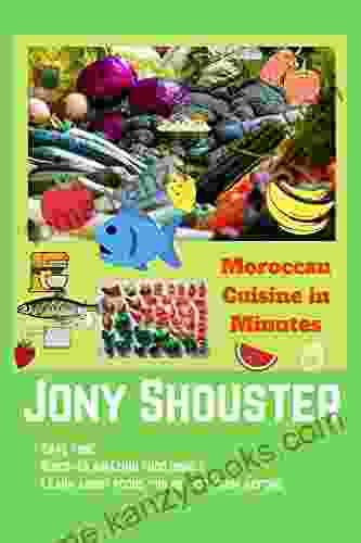 Moroccan Cuisine In Minutes: Save Time Discover Amazing Food Dishes Learn About Foods You Did Not Know Before