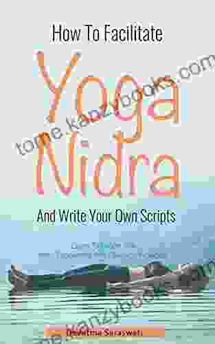 How To Facilitate Yoga Nidra And Write Your Own Scripts: Scripts MP3 Session Included