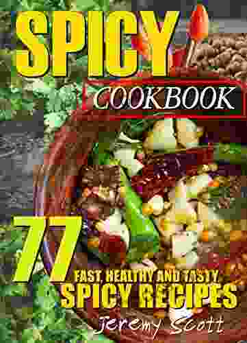 SPICY COOKBOOK: 77 FAST HEALTHY AND TASTY SPICY RECIPES