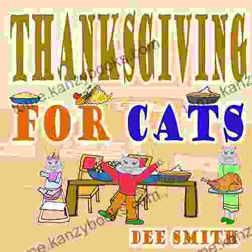 Thanksgiving for Cats: A Rhyming Thanksgiving Picture for Kids filled with Thanksgiving food Thanksgiving memories and Thanksgiving Fun