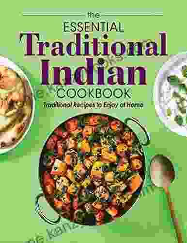 The #2024 Essential Traditional Indian Cookbook: Traditional Recipes To Enjoy At Home