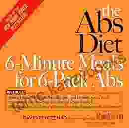 The Abs Diet 6 Minute Meals For 6 Pack Abs: More Than 150 Great Tasting Recipes To Melt Away Fat: A Cookbook