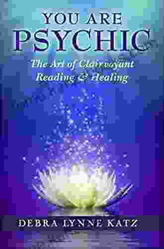 You Are Psychic: The Art Of Clairvoyant Reading Healing