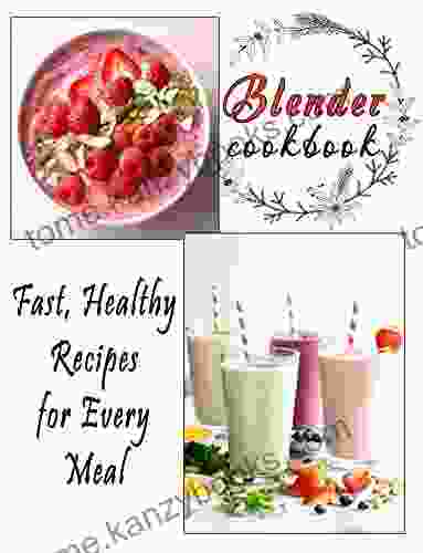 Blender Cookbook : Fast Healthy Recipes for Every Meal