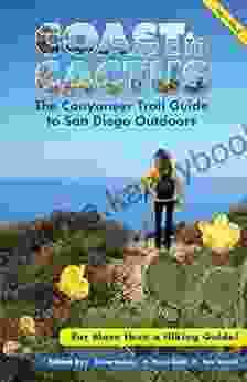 Coast To Cactus: The Canyoneers Trail Guide To San Diego Outdoors: The Canyoneer Trail Guide To San Diego Outdoors