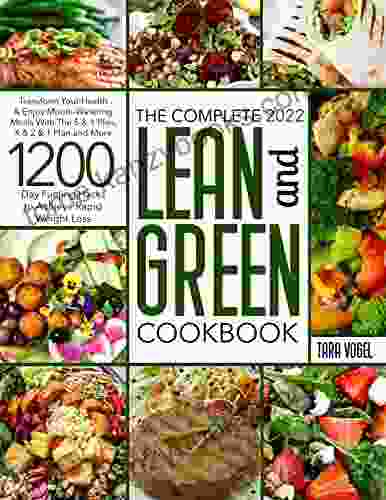 The Complete 2024 Lean Green Cookbook: Transform Your Health Enjoy Mouth Watering Meals With The 5 1 Plan 4 2 1 Plan And More 1200 Day Fueling Hacks To Achieve Rapid Weight Loss