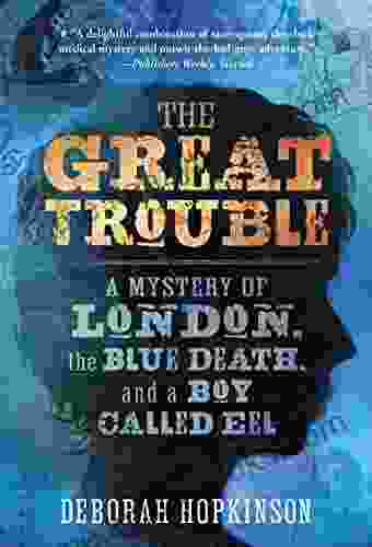 The Great Trouble: A Mystery Of London The Blue Death And A Boy Called Eel