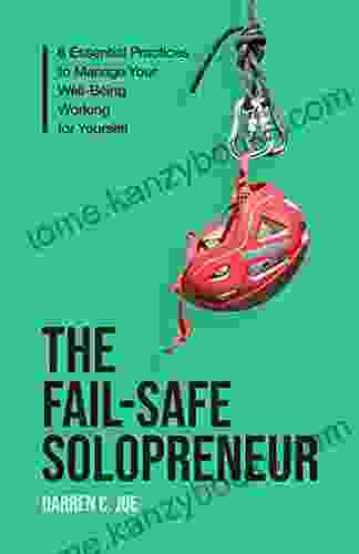 The Fail Safe Solopreneur: 6 Essential Practices To Manage Your Well Being Working For Yourself