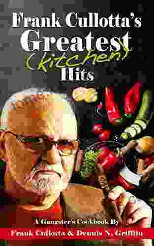 Frank Cullotta S Greatest (Kitchen) Hits: A Gangster S Cookbook