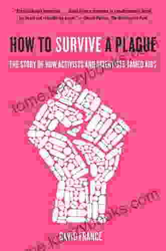 How To Survive A Plague: The Inside Story Of How Citizens And Science Tamed AIDS