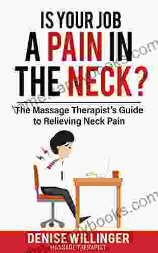 IS YOUR JOB A PAIN IN THE NECK?: The Massage Therapist S Guide To Relieving Neck Pain