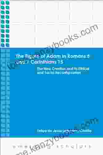 The Figure Of Adam In Romans 5 And 1 Corinthians 15: The New Creation And Its Ethical And Social Reconfigurations (Emerging Scholars)