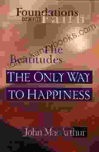 The Only Way To Happiness: The Beatitudes (Foundations Of The Faith)