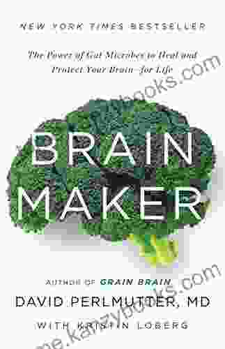 Brain Maker: The Power Of Gut Microbes To Heal And Protect Your Brain For Life