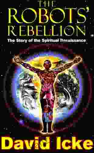 The Robots Rebellion The Story Of Spiritual Renaissance: David Icke S History Of The New World Order