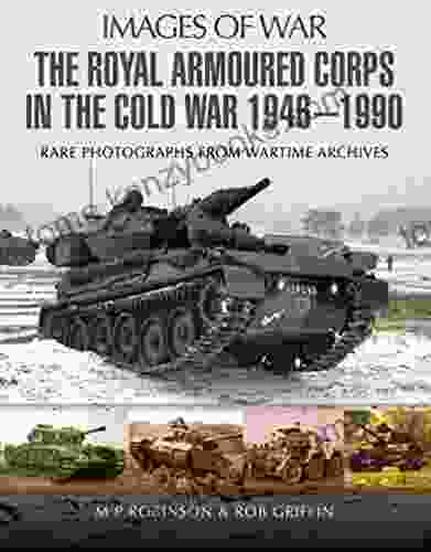 The Royal Armoured Corps In The Cold War 1946 1990 (Images Of War)