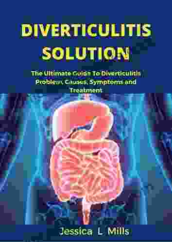 DIVERTICULITIS SOLUTION: The Ultimate Guide To Diverticulitis Problem Causes Symptoms And Treatment