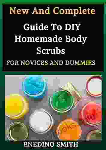 New And Complete Guide To DIY Homemade Body Scrubs For Novices And Dummies