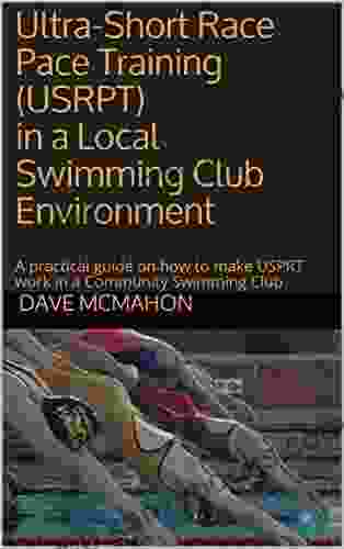 Ultra Short Race Pace Training (USRPT) In A Local Swimming Club Environment: A Practical Guide On How To Make USPRT Work In A Community Swimming Club