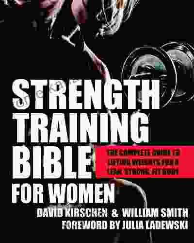 Strength Training Bible For Women: The Complete Guide To Lifting Weights For A Lean Strong Fit Body