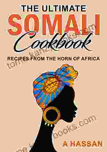 The Ultimate Somali Cookbook: Recipes From The Horn Of Africa