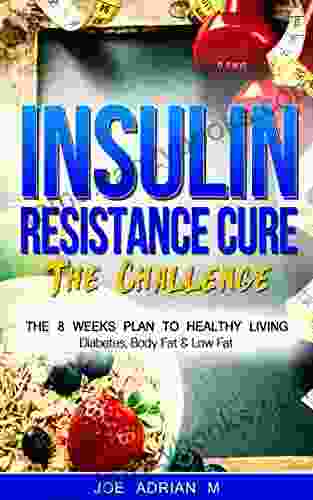 Insulin Resistance Cure: The Challenge: The 8 Weeks Plan To Healthy Living Diabetes Body Fat Low Fat