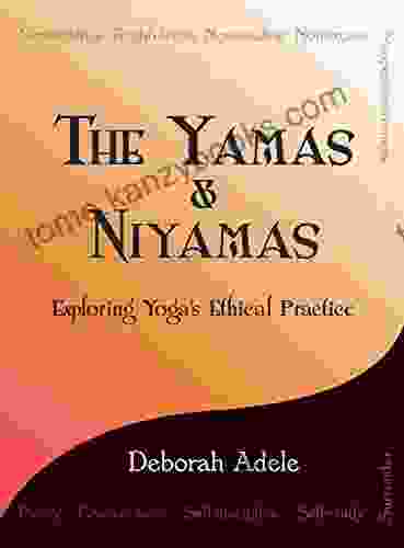 The Yamas Niyamas: Exploring Yoga S Ethical Practice