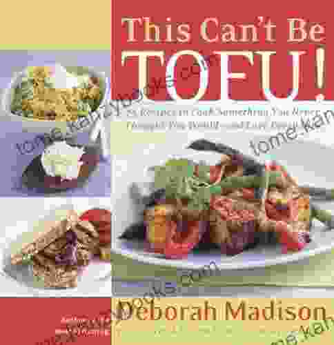 This Can T Be Tofu : 75 Recipes To Cook Something You Never Thought You Would And Love Every Bite A Cookbook