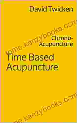 Time Based Acupuncture: Chrono Acupuncture David Twicken