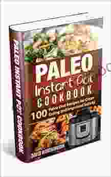 Paleo Instant Pot Cookbook: 100 Paleo Diet Recipes For Clean Eating And Improved Satiety