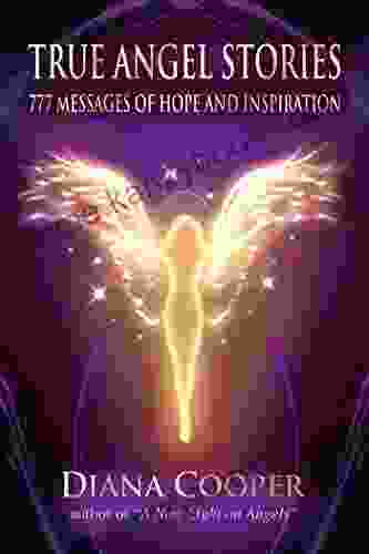 True Angel Stories: 777 Messages Of Hope And Inspiration